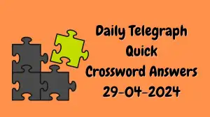Daily Telegraph Quick Crossword Clues for April 29, 2024: All Answers Updated