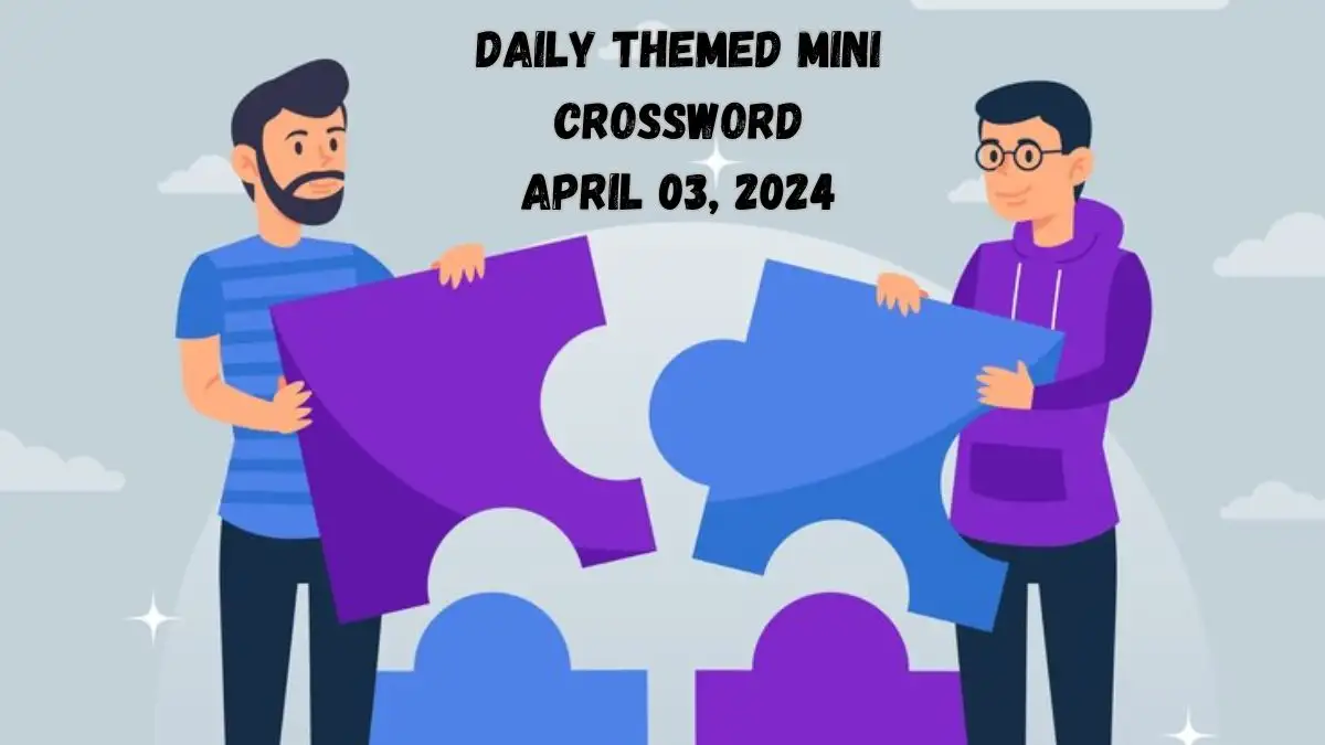 Daily Themed Mini Crossword Clue Answer For April 03, 2024