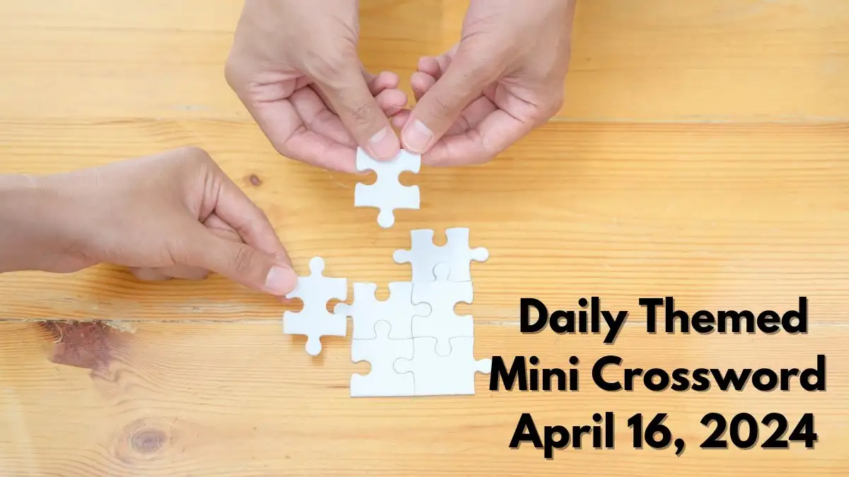 Find Daily Themed Mini Crossword Clue for April 16, 2024