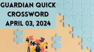 April 3rd, 2024: Know the answer to the Guardian Quick Crossword Puzzle