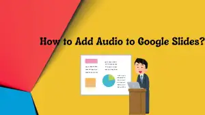 How to Add Audio to Google Slides? Benefits of Adding Audio to Your Google Slides