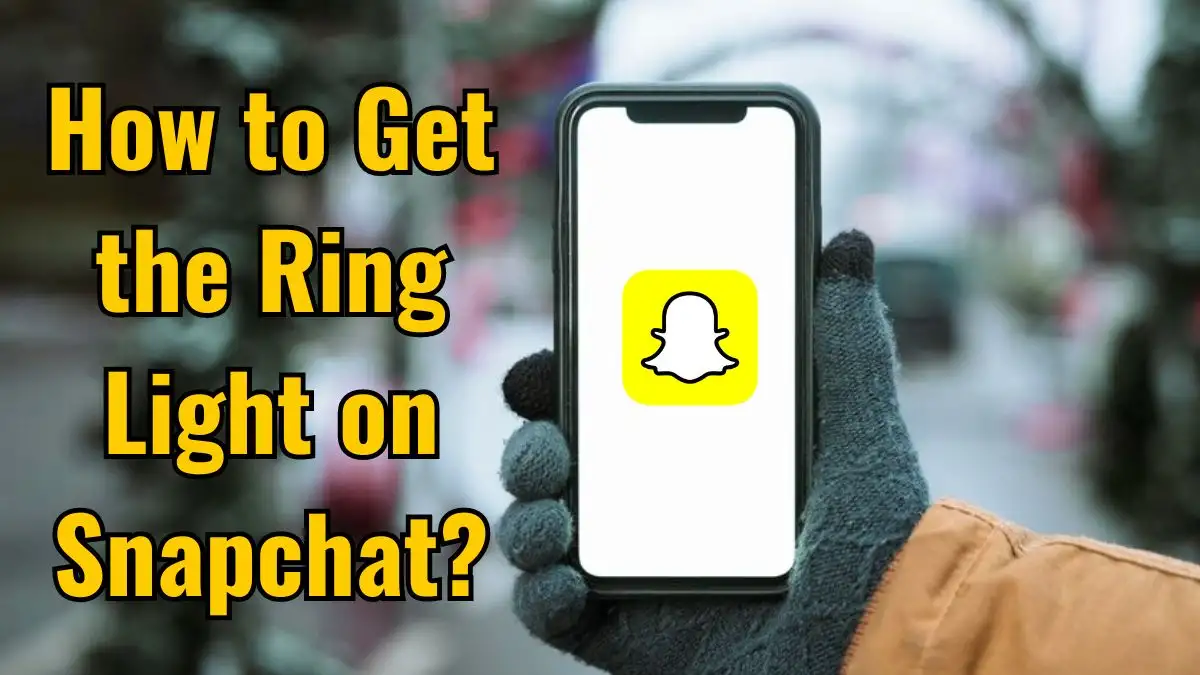 How to Get the Ring Light on Snapchat on iPhone & Android?