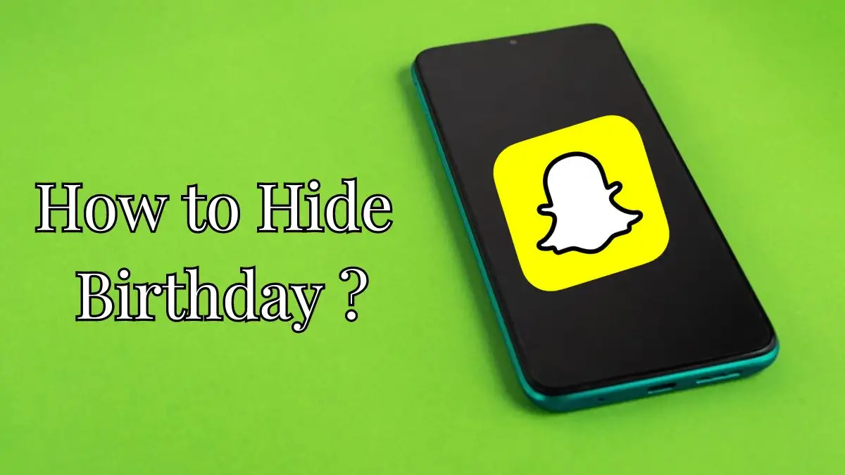 How to Hide Birthday on Snapchat? Why Can't You See Someone's Birthday on S...