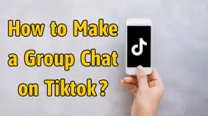 How to Make a Group Chat on TikTok? A Complete Guide