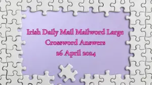 Irish Daily Mail Mailword Large Crossword Clues and Solutions April 26, 202...