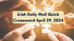 Crossword Clue Answers for 29th April 2024 Irish Daily Mail Quick