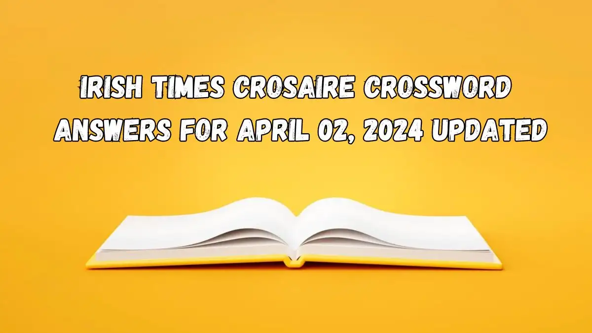 Irish Times Crosaire Crossword Answers for April 02, 2024 Updated