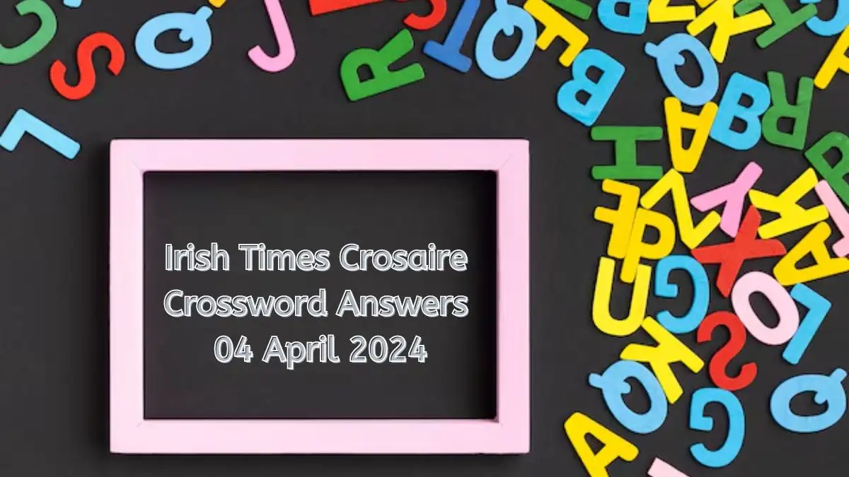 Cracking the Irish Times Crosaire Crossword Clue April 4, 2024)