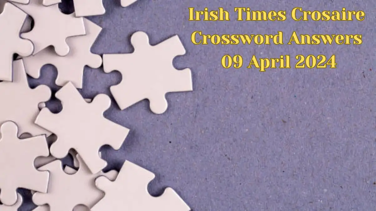 Check the Irish Times Crosaire Crossword Answers for April 9, 2024