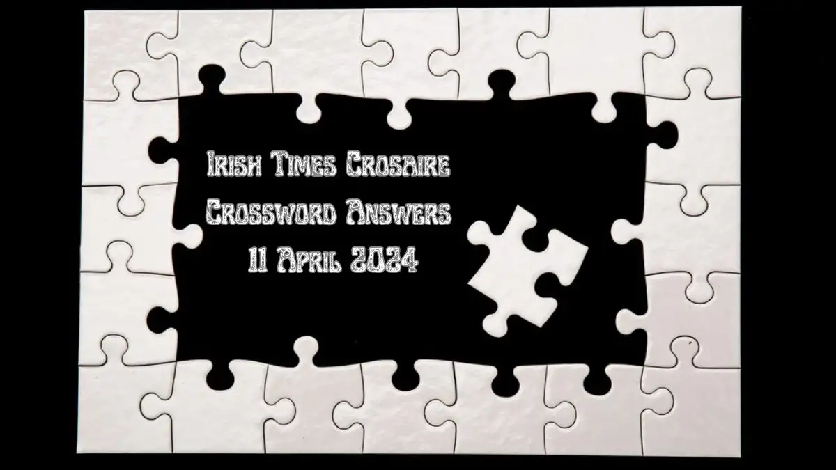 Discover Irish Times Crosaire Crossword Answers for April 11, 2024