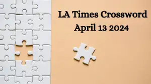 Solve Today’s LA Times Crossword Clue and Answer: April 13, 2024