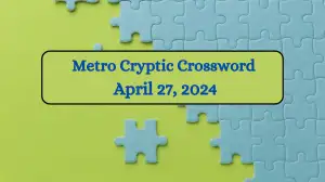 Find Crossword Puzzle Metro Cryptic Answer here dated April 27, 2024