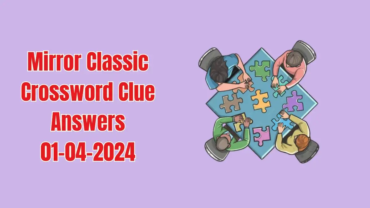 Solution for Mirror Classic Crossword Puzzle Dated April 1st 2024