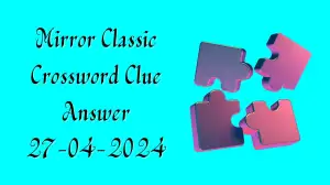 Know the Solution and Explanation to the Mirror Classic Crossword Puzzle fr...