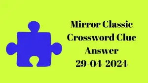 Mirror Classic Crossword Clue Answers For Today April 29, 2024