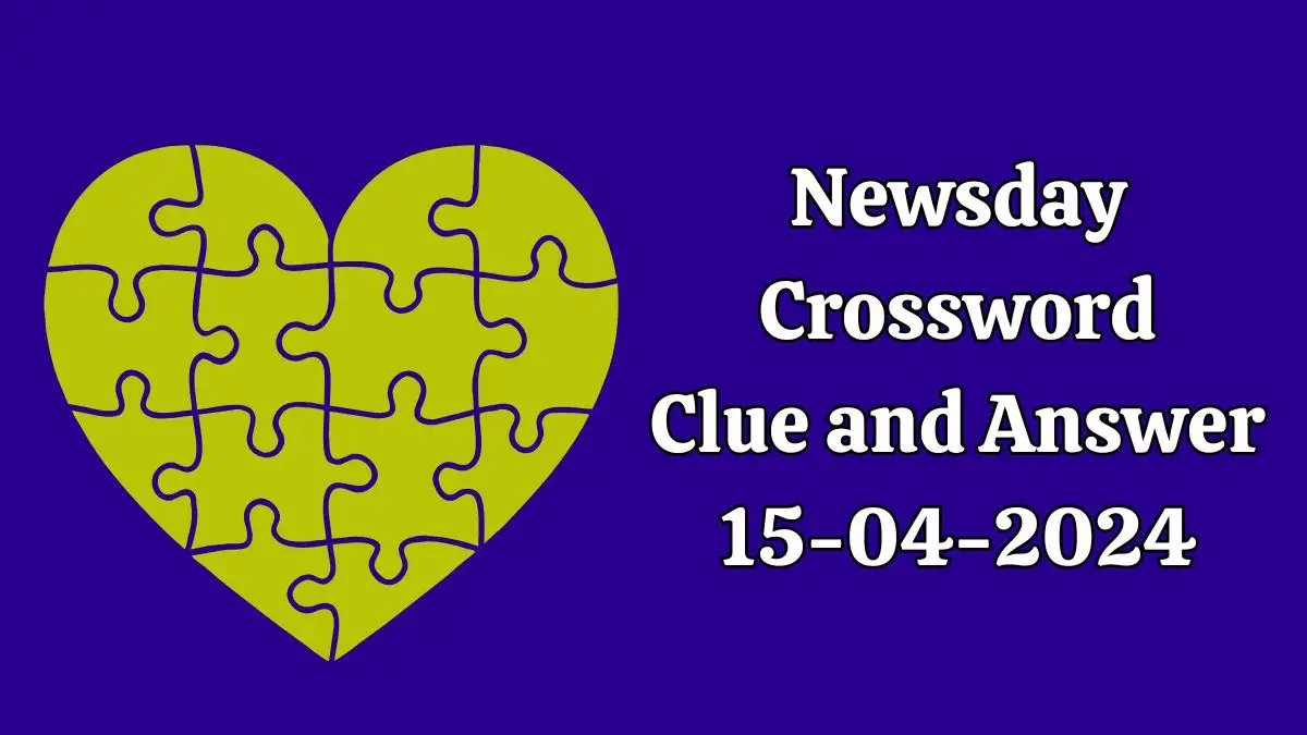 Newsday Crossword Clue and Answer - April 15, 2024