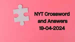 NYT Crossword Puzzle Answer and its Explanation: 19th April 2024