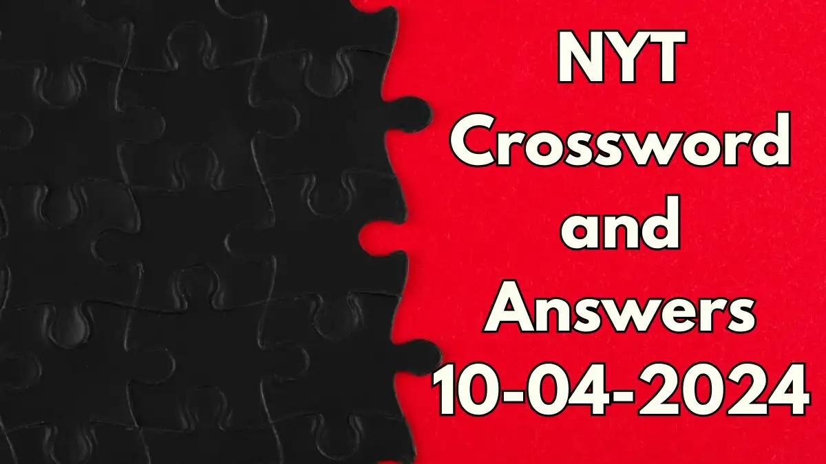 NYT Crossword Clues, Answers Updated April 10, 2024