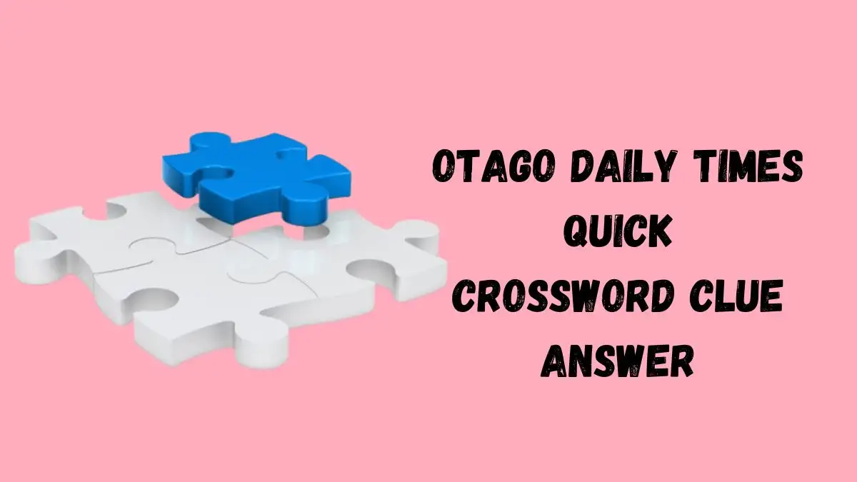 Otago Daily Times Quick Crossword Answers is Here (April 1, 2024)