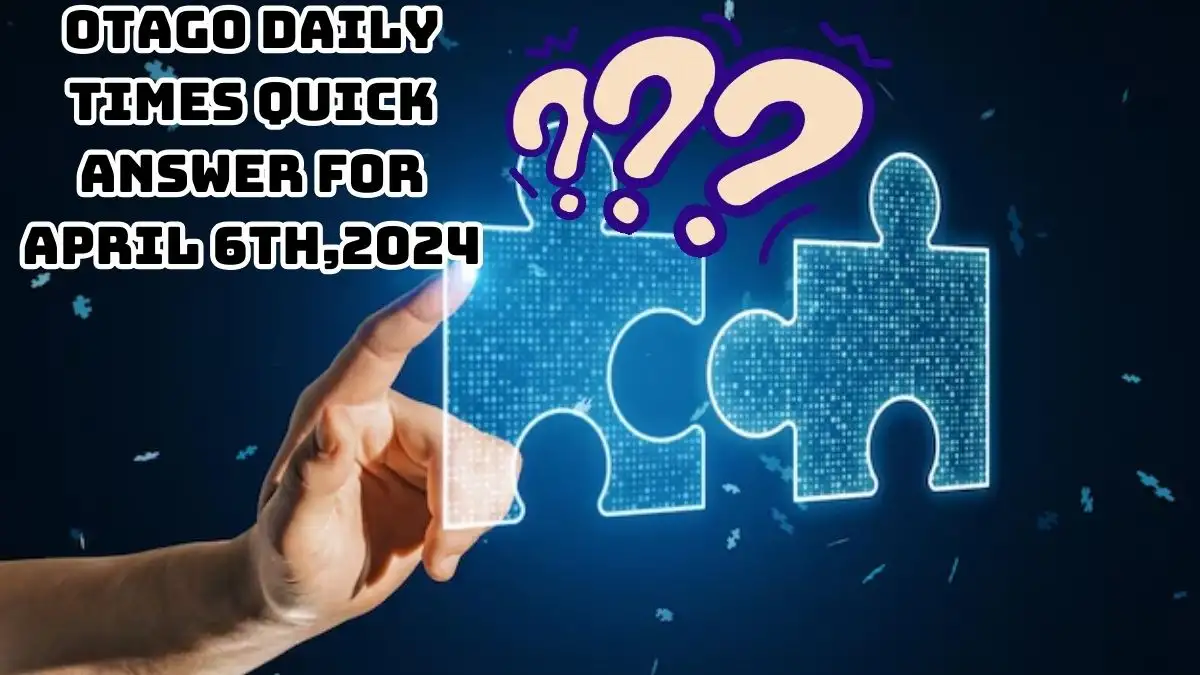 Answers for Otago Daily Times Quick Revealed April 6, 2024