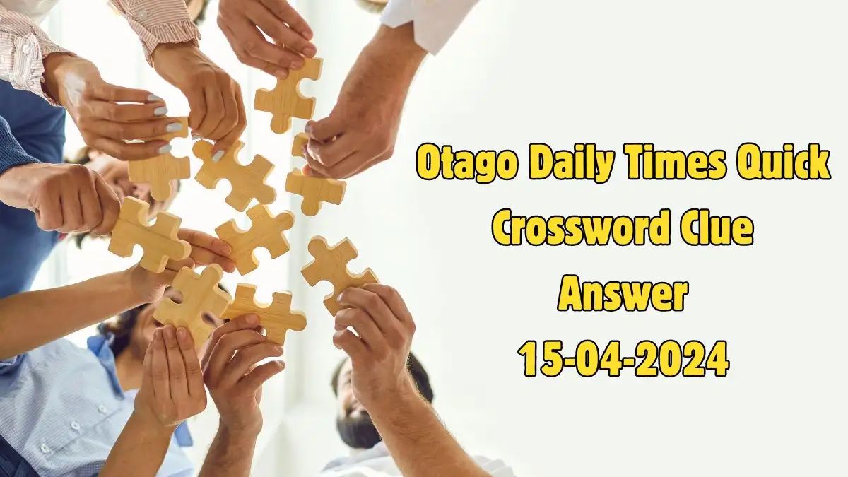 Otago Daily Times Quick Crossword Puzzle for Today April 15, 2024