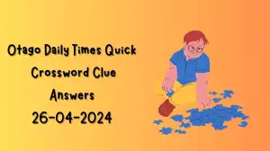 April 26, 2024 Otago Daily Times Quick Crossword Clue Answers