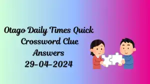 The Otago Daily Times Quick Crossword Answers and Explanations (April 29, 2024)