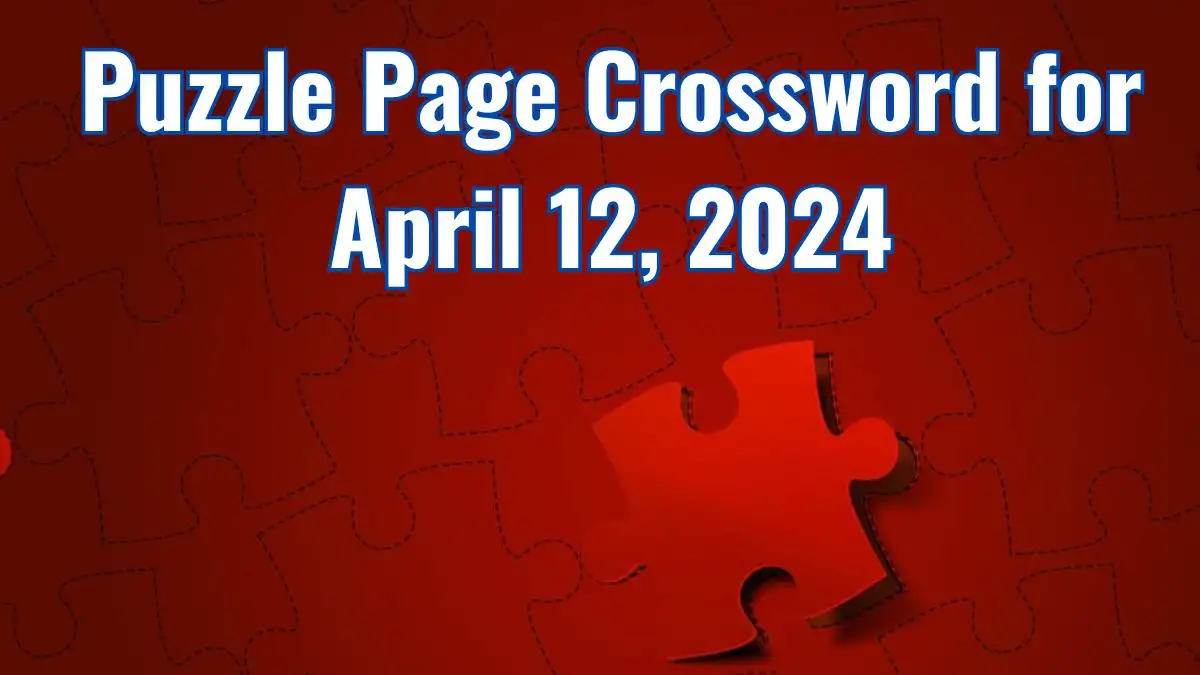 Puzzle Page Crossword Clue Answers Updated for April 12, 2024