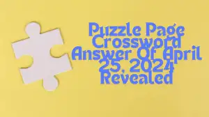 Puzzle Page Crossword Answer Of April 25, 2024 Revealed
