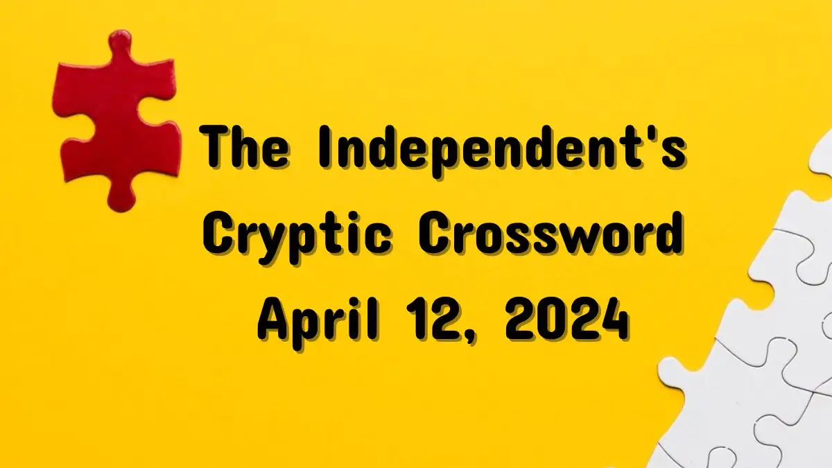 April 12, 2024 Independent's Cryptic Clues and Answers