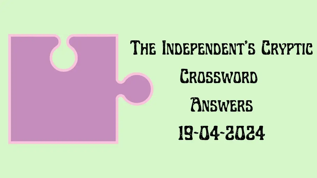 Solved Independent's Cryptic Crossword Clues (April 19, 2024)