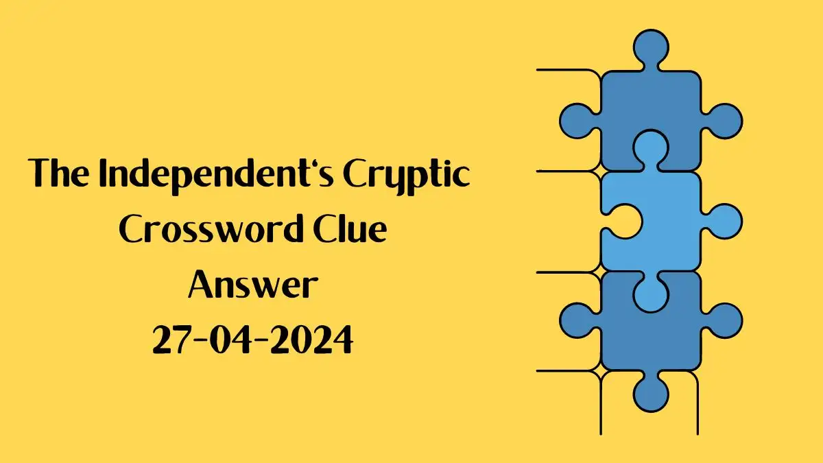 The Independent's Cryptic Crossword Clues and Answers for 27th April 2024
