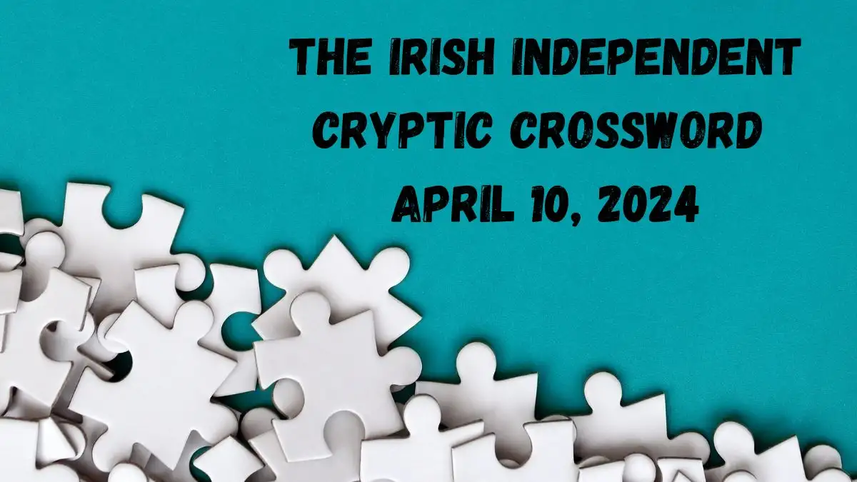 Get The Irish Independent Cryptic Answers Here (April 10, 2024)