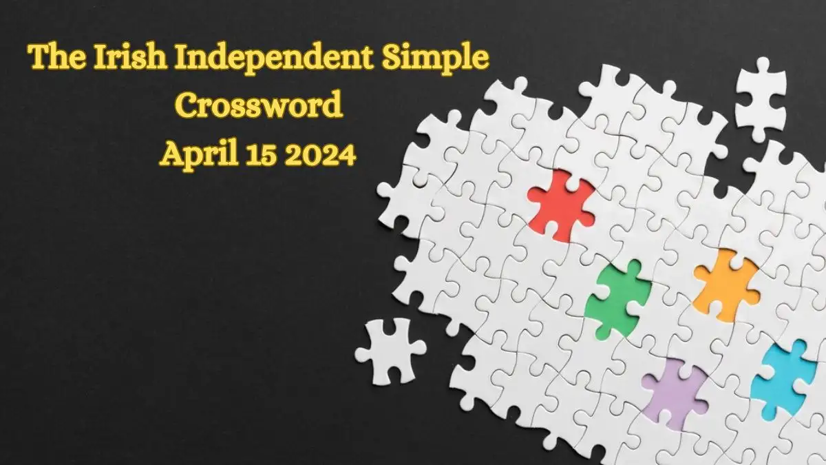 All Answers Revealed for The Irish Independent Simple Crossword Clues for April 15, 2024