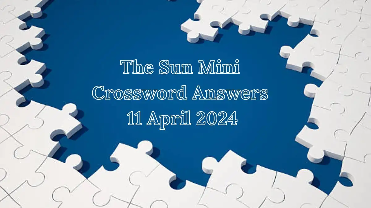 Solved Answers of The Sun Mini Crossword April 11, 2024