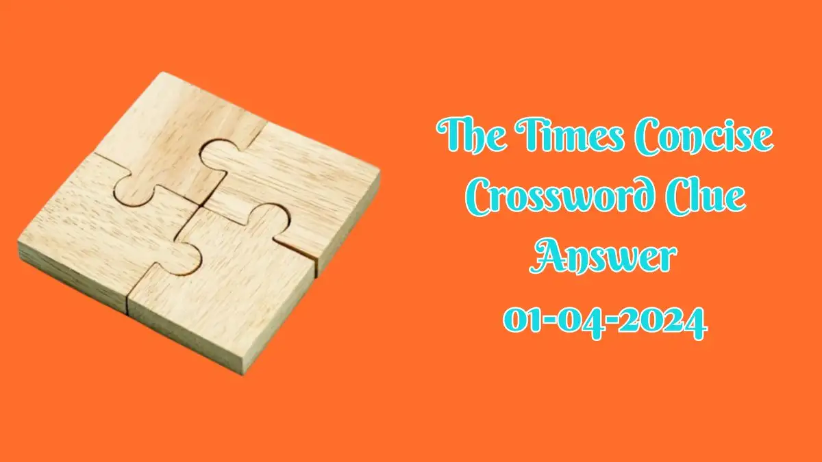 Check the Answer for The Times Concise Crossword Puzzle for April 1st, 2024