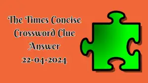 The Times Concise Crossword Puzzle Clue Answer for 22nd April, 2024