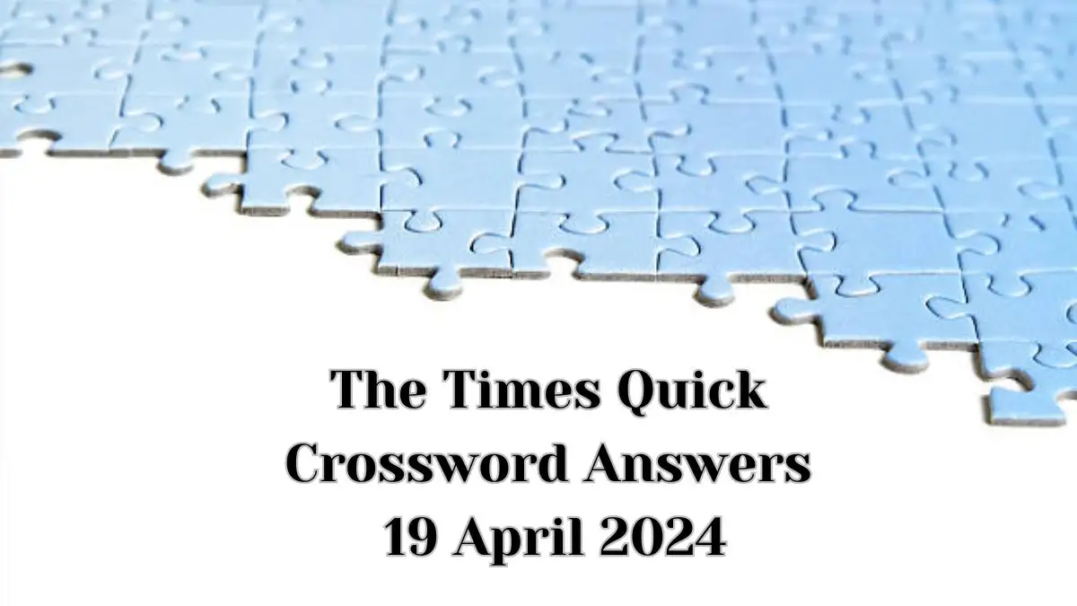 Find the The Times Quick Crossword Puzzle Solution below : April 19th, 2024