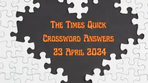 Know the Answer and its Explanation to The Times Quick Crossword Puzzle for 23rd April 2024