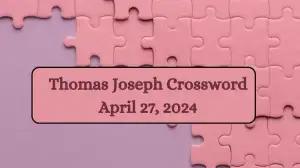 Thomas Joseph Crossword Puzzle for Today April 27, 2024.