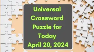 Universal Crossword Puzzle for Today April 20, 2024