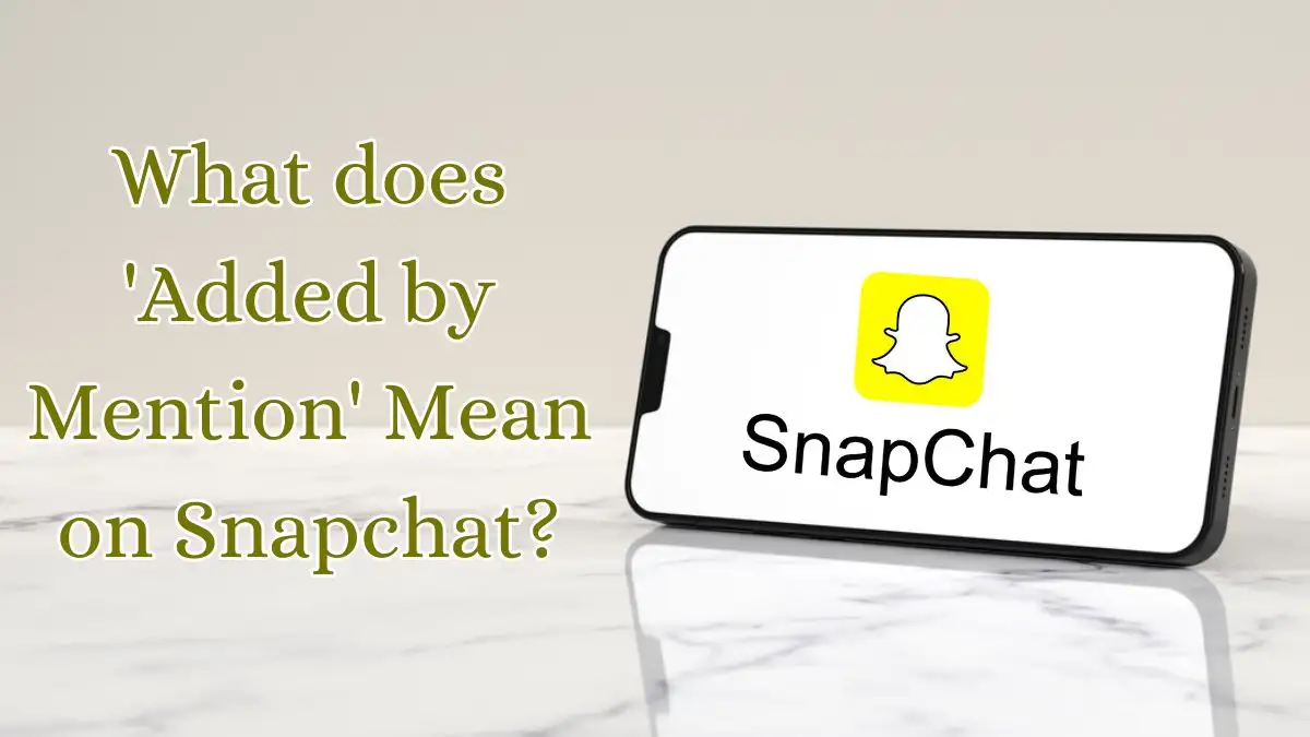 What does 'Added by Mention' Mean on Snapchat? How to Add Friends on Snapch...