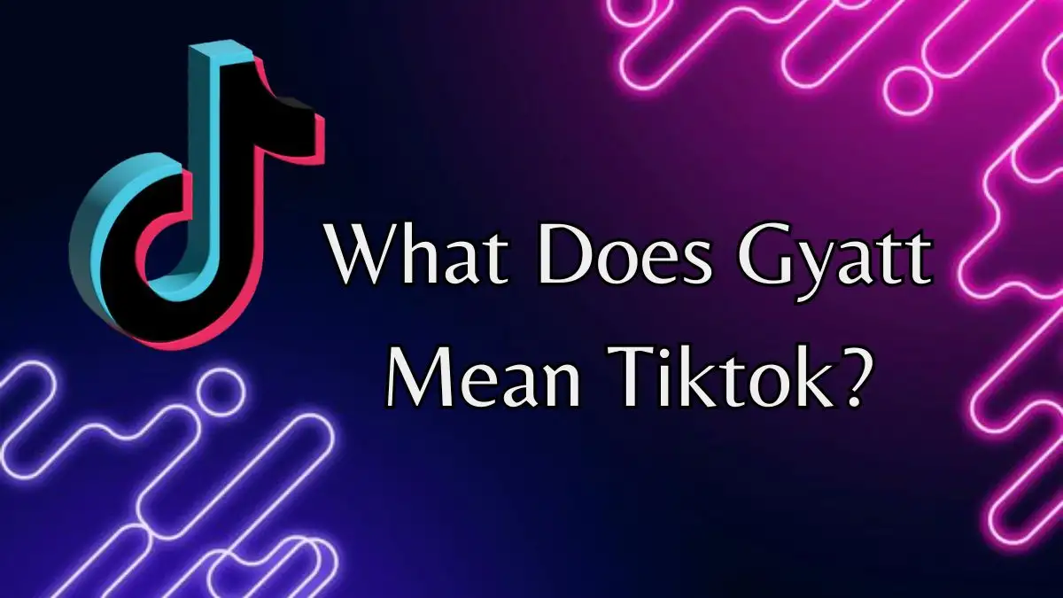 What Does Gyatt Mean on Tiktok? Meaning Explained Here