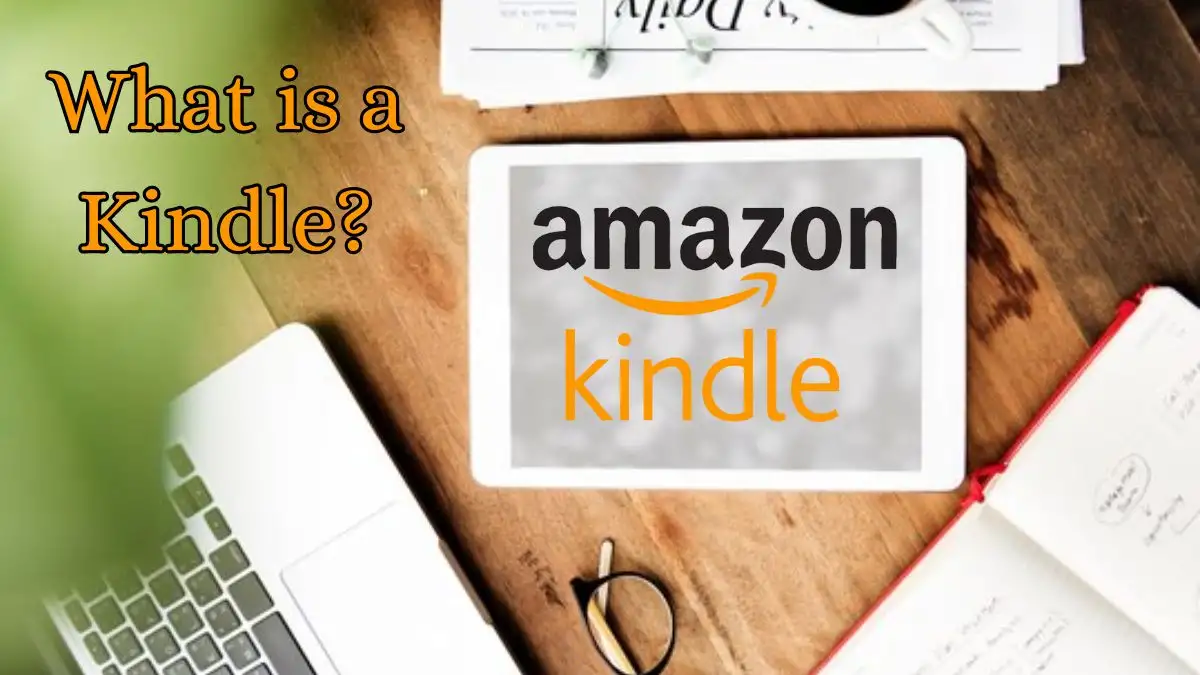 What is a Kindle? How Kindle Devices Work?