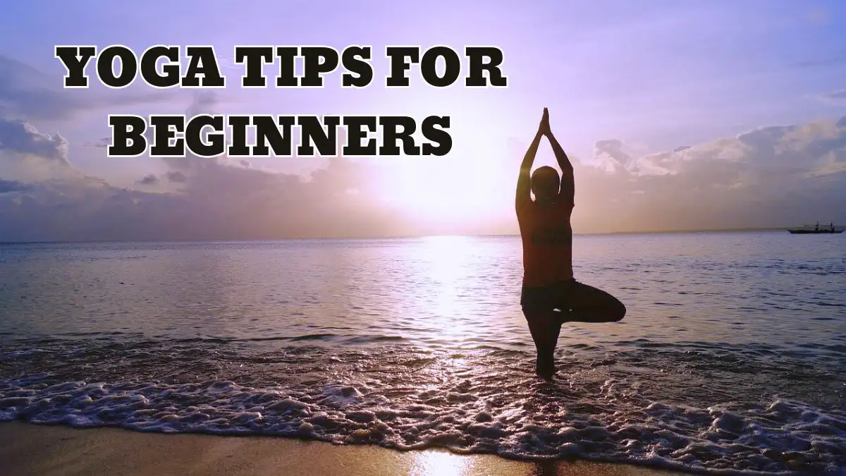 Yoga Tips For Beginners - Know the Benefits of Practicing Asanas