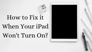 How to Fix it When Your iPad Won't Turn On? Causes of an iPad Not Turning On