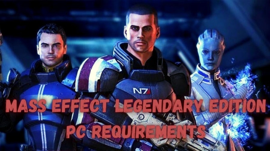 Mass Effect Legendary Edition PC System Requirements: Get To Know The Mass Effect Legendary Edition PC Requirements Here!