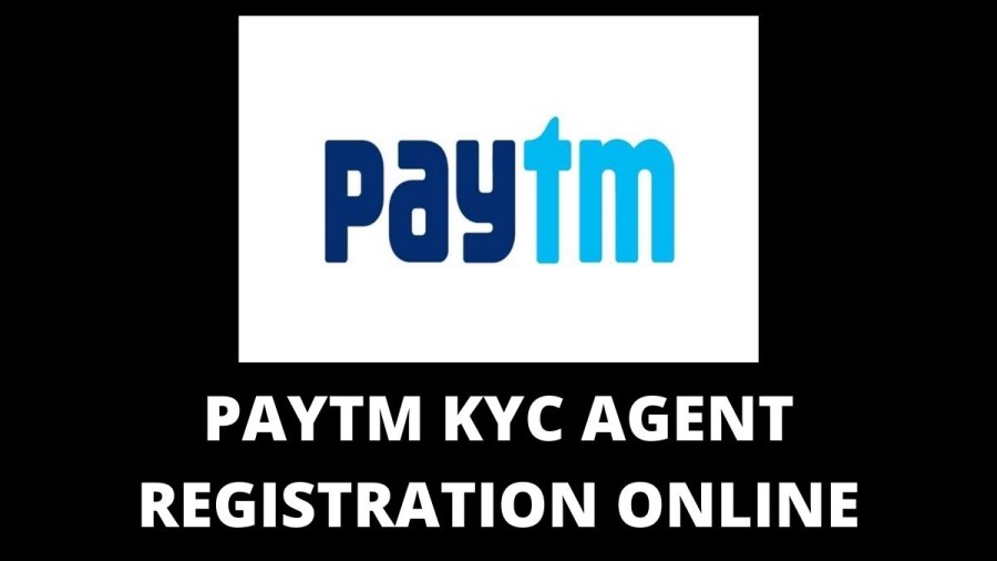 Paytm KYC Agent Registration Online: Complete Guide on How to Become Paytm KYC Agent?