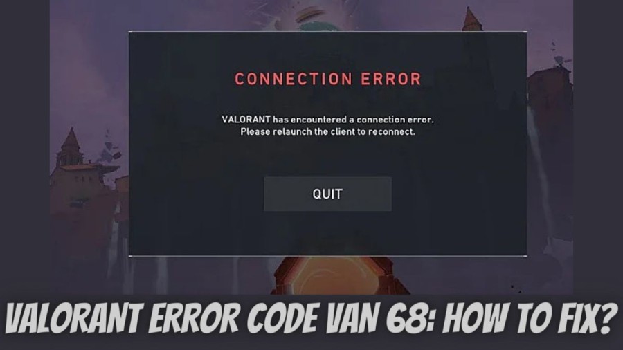 Valorant Error Code Van 68, What is Valorant Error Code 68? and How To Fix The Valorant Error Code Van 68?