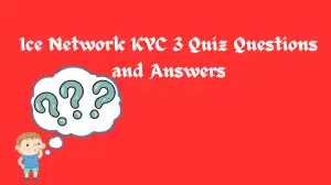 Ice Network KYC 3 Quiz Questions and Answers